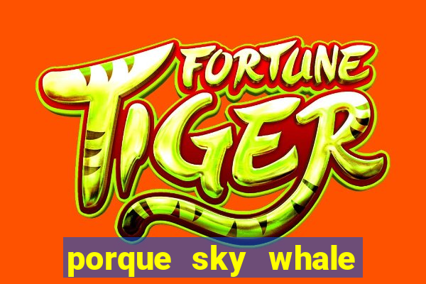 porque sky whale saiu da play store